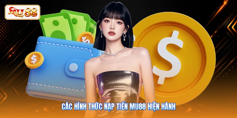 Nạp Tiền MU88 Các hình thức nạp tiền MU88 hiện hành