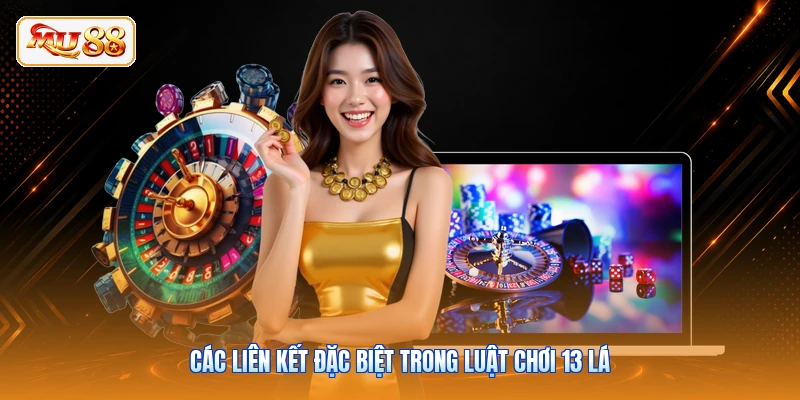 Các liên kết đặc biệt trong luật chơi 13 lá