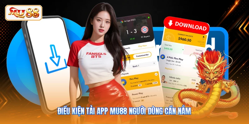 Tải App MU88 Điều kiện tải app MU88 người dùng cần nắm