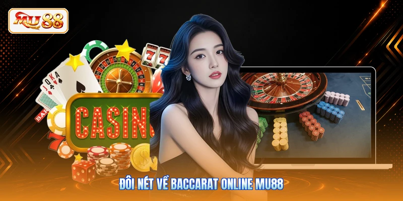 Baccarat Online MU88 | Hướng Dẫn Luật Chơi Game Từ A - Z Đôi nét về Baccarat online MU88