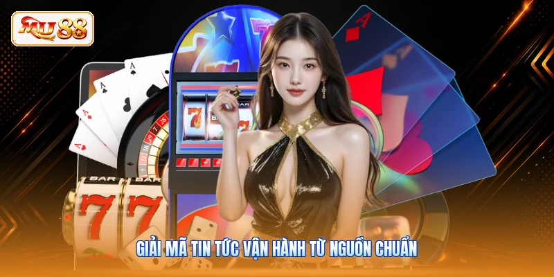 Giải mã tin tức vận hành từ nguồn chuẩn