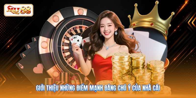 Giới thiệu những điểm mạnh đáng chú ý của nhà cái