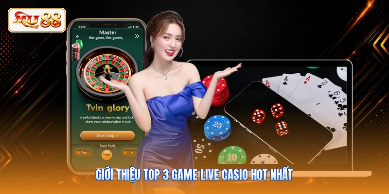 Giới thiệu top 3 game Live casio hot nhất
