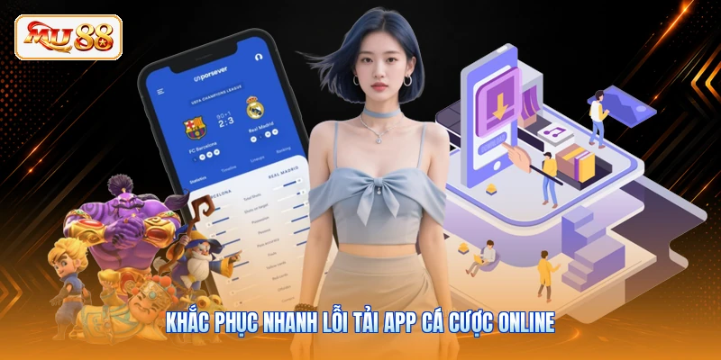 Tải App MU88 Khắc phục nhanh lỗi tải app cá cược online