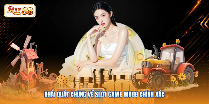 Khái quát chung về slot game MU88 chính xác