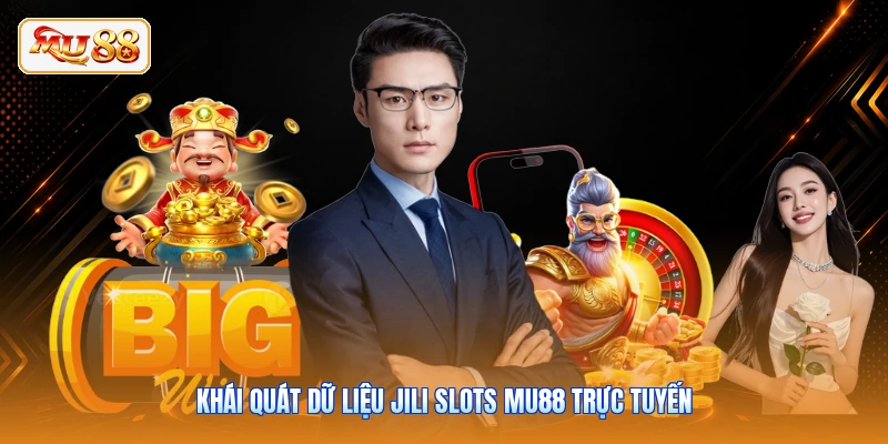 JILI Slots MU88 - Điểm Quay Hũ Nổ Thưởng Tiền Tỷ Đỉnh Cao Khái quát dữ liệu JILI slots MU88 trực tuyến