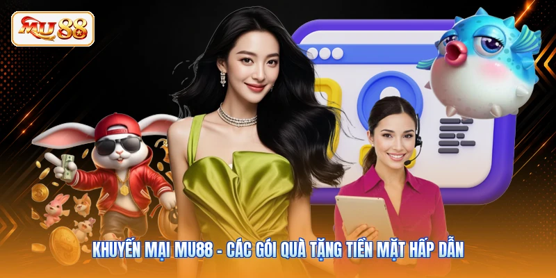 Khuyến Mại MU88 - Các Gói Quà Tặng Tiền Mặt Hấp Dẫn