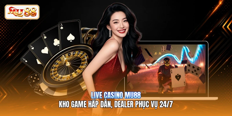 Live Casino MU88 | Kho Game Hấp Dẫn, Dealer Phục Vụ 24/7 Live Casino MU88 | Kho Game Hấp Dẫn, Dealer Phục Vụ 24/7