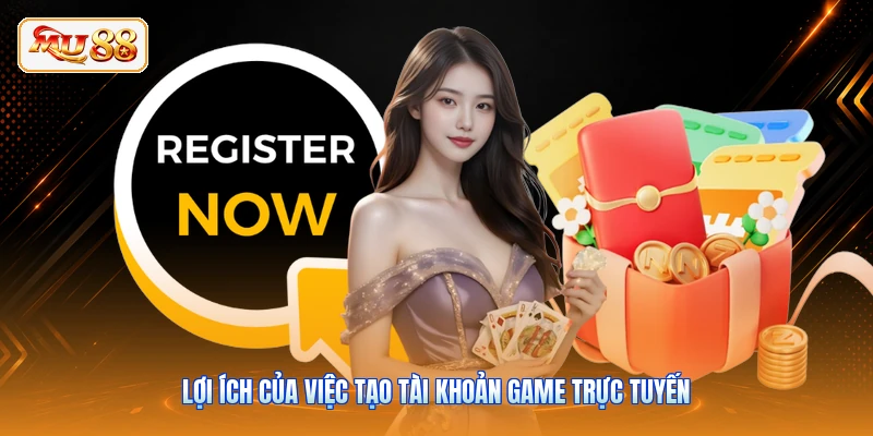 Đăng Ký MU88 Lợi ích của việc tạo tài khoản game trực tuyến