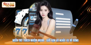 Miễn Trừ Trách Nhiệm MU88 - Giới Hạn Và Nghĩa Vụ Rõ Ràng