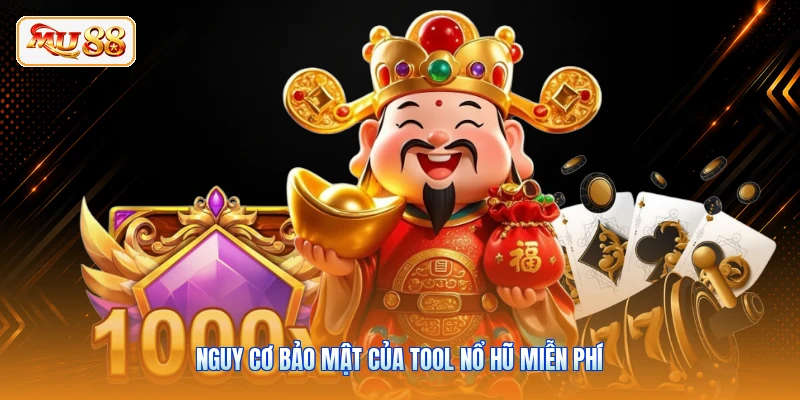 Nguy cơ bảo mật của tool nổ hũ miễn phí
