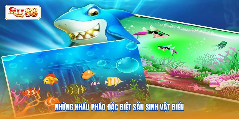 Vua Bắn Cá - Đại Chiến Sinh Vật Biển Kịch Tính Tại MU88 Những khẩu pháo đặc biệt săn sinh vật biển