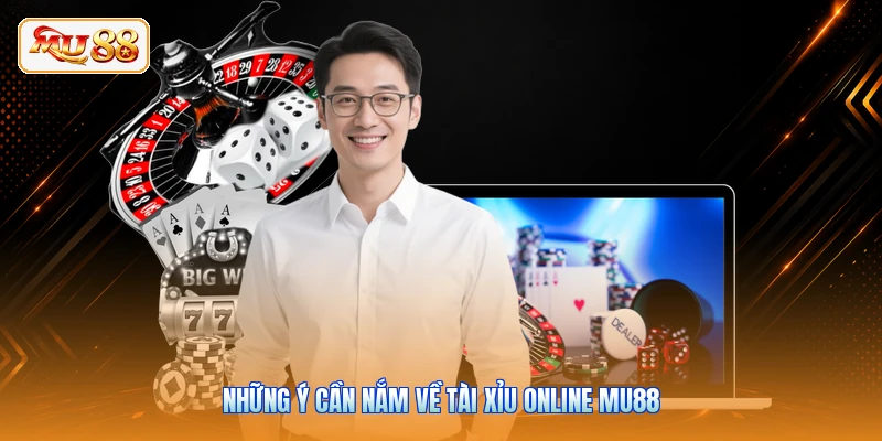 Tài Xỉu Online MU88 | Sảnh Cược Xí Ngầu Trực Tuyến Uy Tín Những ý cần nắm về tài xỉu online MU88