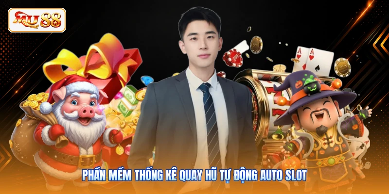 Phần mềm thống kê quay hũ tự động Auto Slot
