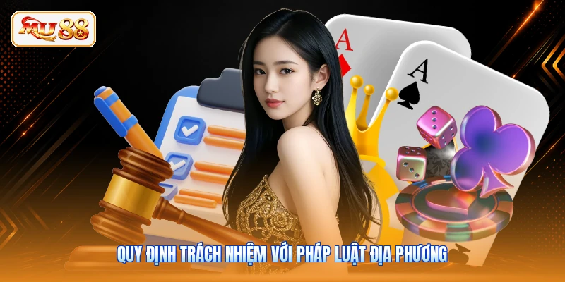 Miễn Trừ Trách Nhiệm MU88 Quy định trách nhiệm với pháp luật địa phương