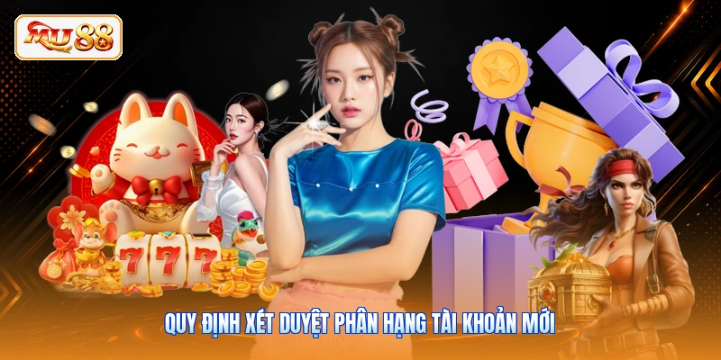 Thưởng Thành Viên VIP - Đặc Quyền Hoàng Gia Tại MU88 Quy định xét duyệt phân hạng tài khoản mới