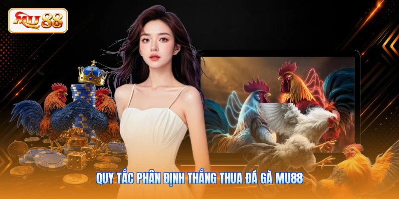 Quy tắc phân định thắng thua đá gà MU88