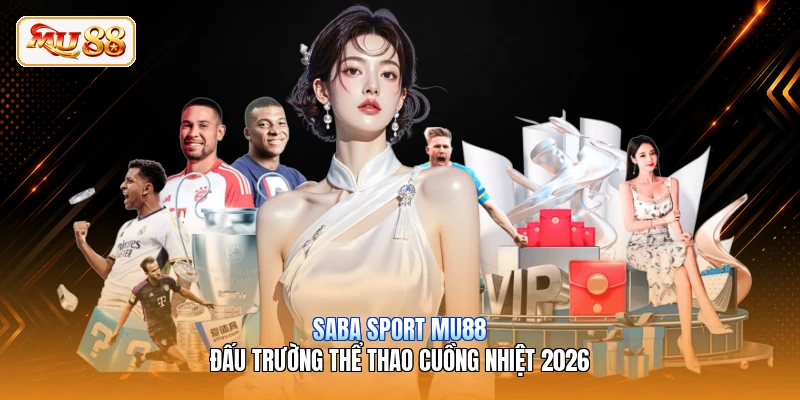 Saba Sports MU88 | Đấu Trường Thể Thao Cuồng Nhiệt 2026 Saba Sport MU88 | Đấu Trường Thể Thao Cuồng Nhiệt 2026