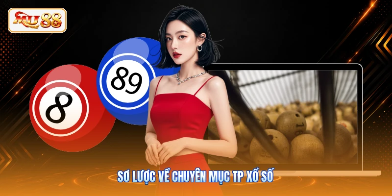 TP Xổ Số MU88 | Sảnh Cược Lô Đề Hot Nhất Thị Trường Sơ lược về chuyên mục TP xổ số