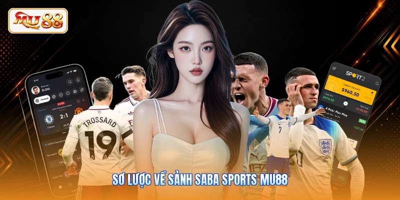 Saba Sports MU88 | Đấu Trường Thể Thao Cuồng Nhiệt 2026 Sơ lược về sảnh Saba Sports MU88
