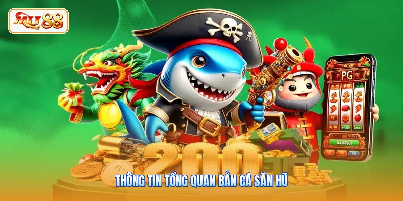 Bắn Cá Săn Hũ - Khám Phá Chế Độ Thưởng Lớn Cùng MU88 Thông tin tổng quan Bắn Cá Săn Hũ