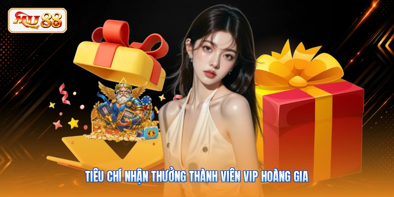 Thưởng Thành Viên VIP - Đặc Quyền Hoàng Gia Tại MU88 Tiêu chí nhận thưởng thành viên VIP hoàng gia