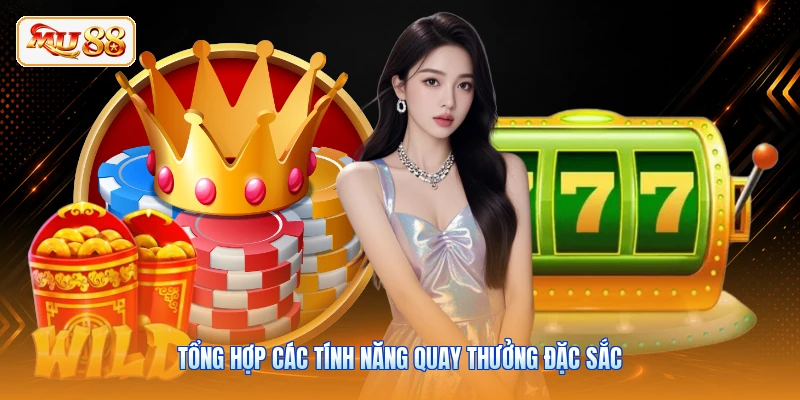 Tổng hợp các tính năng quay thưởng đặc sắc