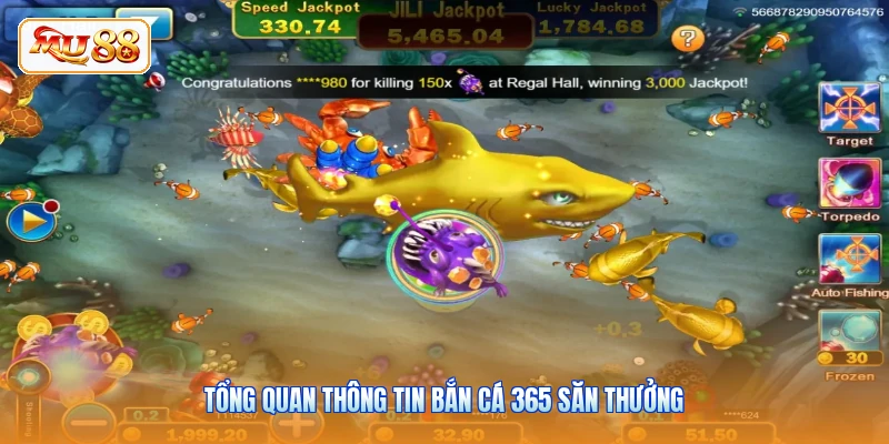 Bắn Cá 365 - Chinh Phục Ngư Trường Săn Cá Cùng MU88 Tổng quan thông tin bắn cá 365 săn thưởng