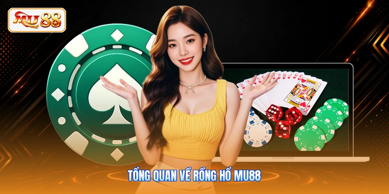 Rồng Hổ MU88 | Sảnh Bài Dragon Tiger Trực Tuyến Đẳng Cấp Tổng quan về rồng hổ MU88