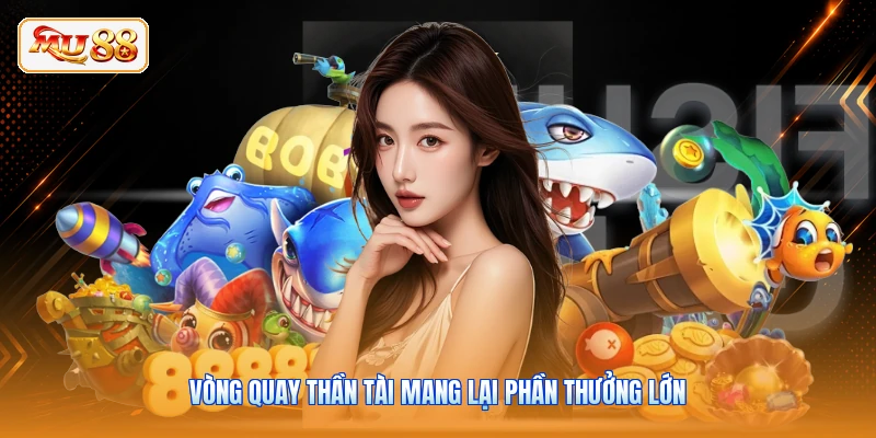 Bắn Cá Săn Hũ - Khám Phá Chế Độ Thưởng Lớn Cùng MU88 Vòng quay thần tài mang lại phần thưởng lớn
