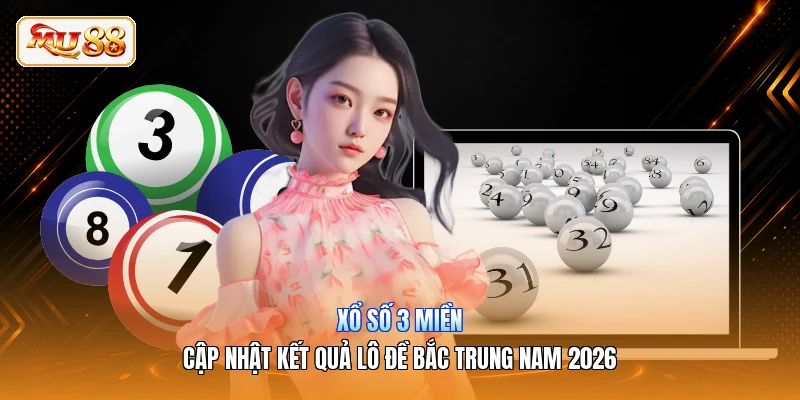Xổ Số 3 Miền | Cập Nhật Kết Quả Lô Đề Bắc Trung Nam 2026