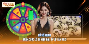 Xổ Số MU88 | Sảnh Cược Lô Đề Hiện Đại, Tỷ Lệ 1 Ăn 99.5