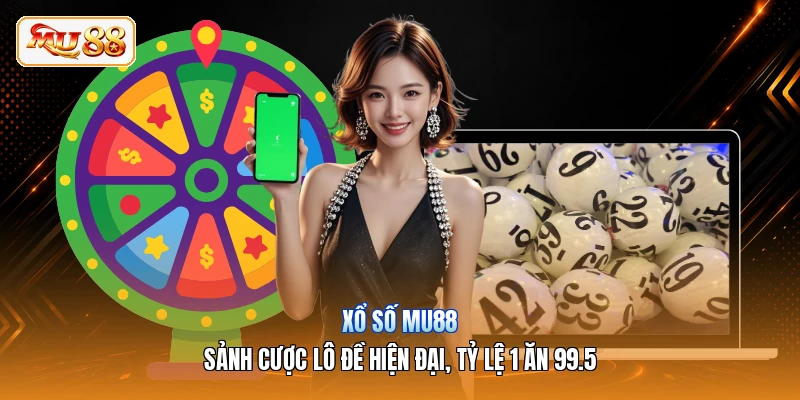 Xổ Số MU88 | Sảnh Cược Lô Đề Hiện Đại, Tỷ Lệ 1 Ăn 99.5