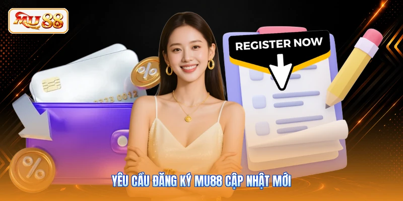 Đăng Ký MU88 Yêu cầu đăng ký MU88 cập nhật mới